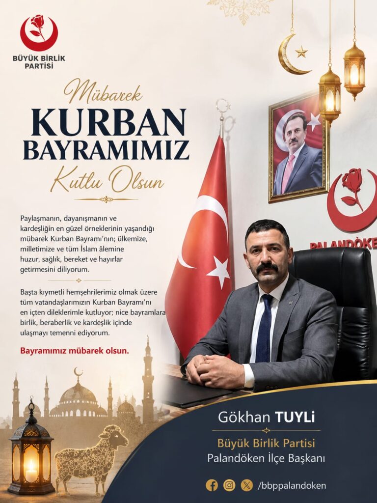 Büyük Birlik Partisi Palandöken İlçe Başkanı Gökhan Tuyli, Kurban Bayramı dolayısıyla yayımladığı mesajında;